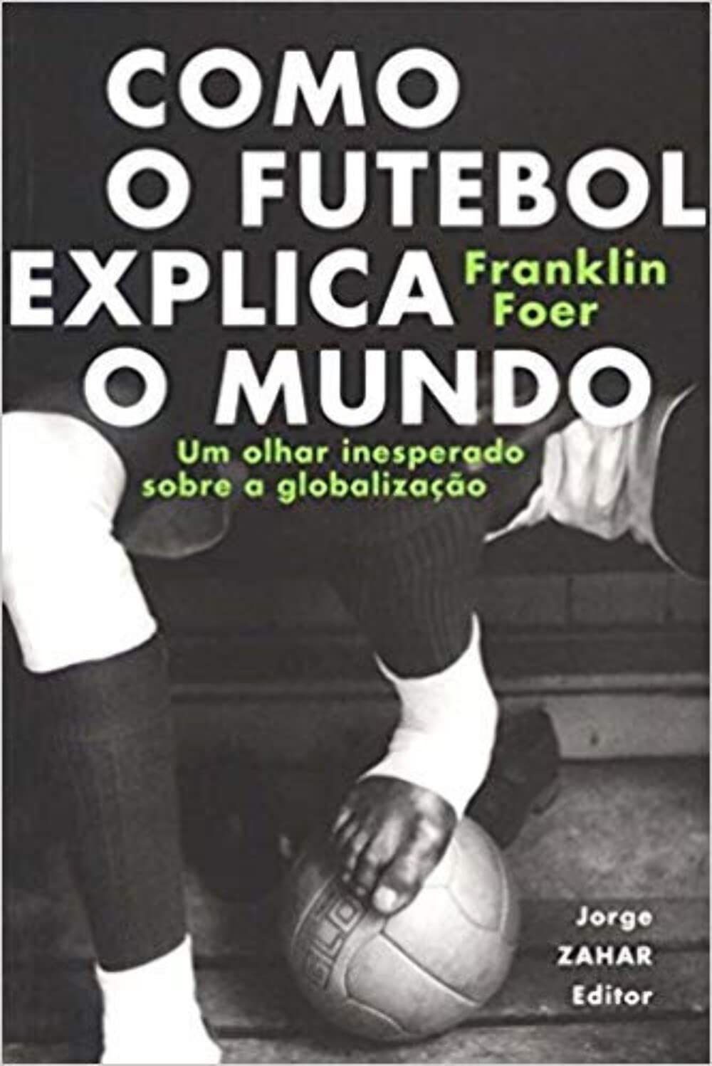 Cover of Como o Futebol Explica o Mundo.
